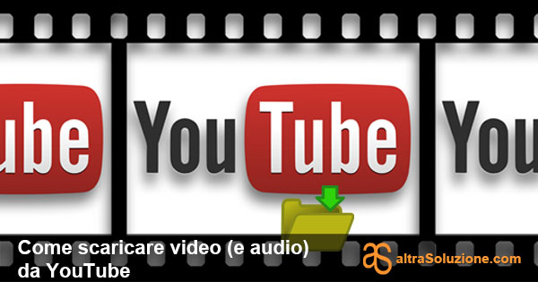 Scaricare video (e audio) da YouTube