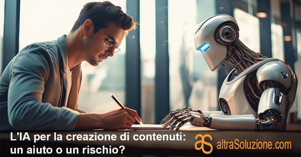 L'IA per la creazione di contenuti: un aiuto o un rischio?